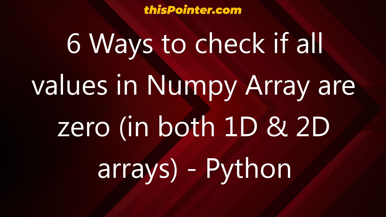 6-ways-to-check-if-all-values-in-numpy-array-are-zero-in-both-1d-2d