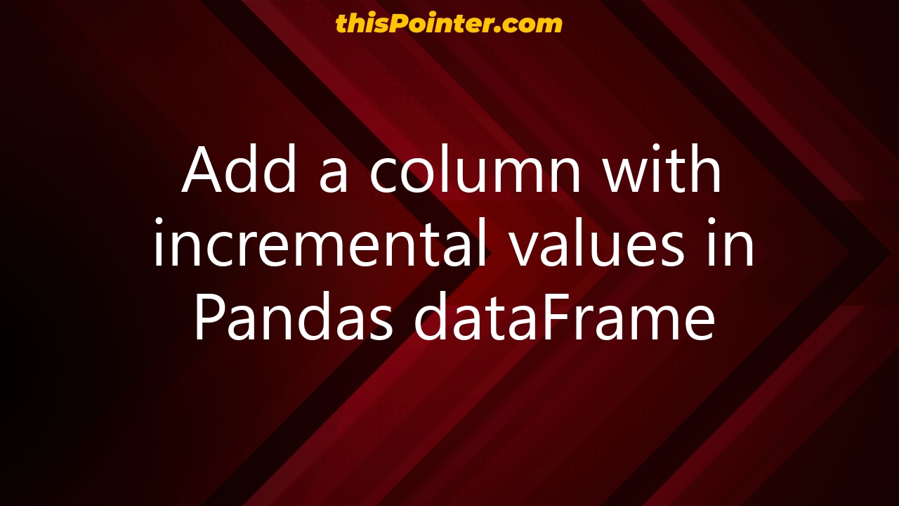 add-a-column-with-incremental-values-in-pandas-dataframe-thispointer