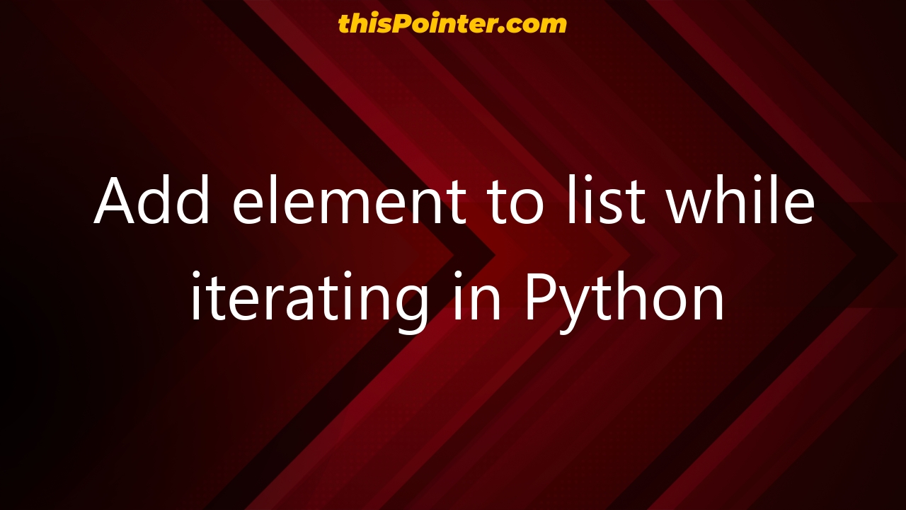 add-element-to-list-while-iterating-in-python-thispointer