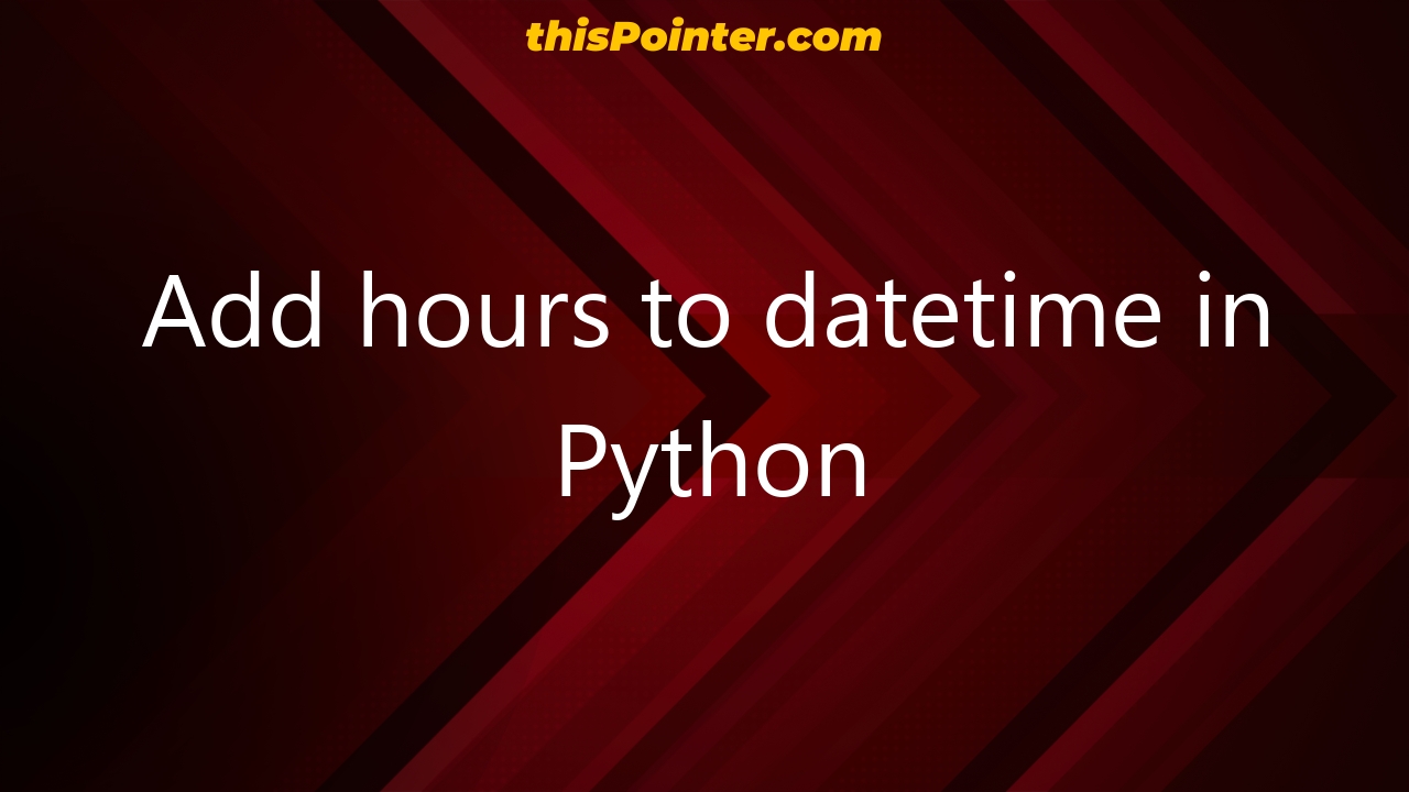 add-hours-to-datetime-in-python-thispointer