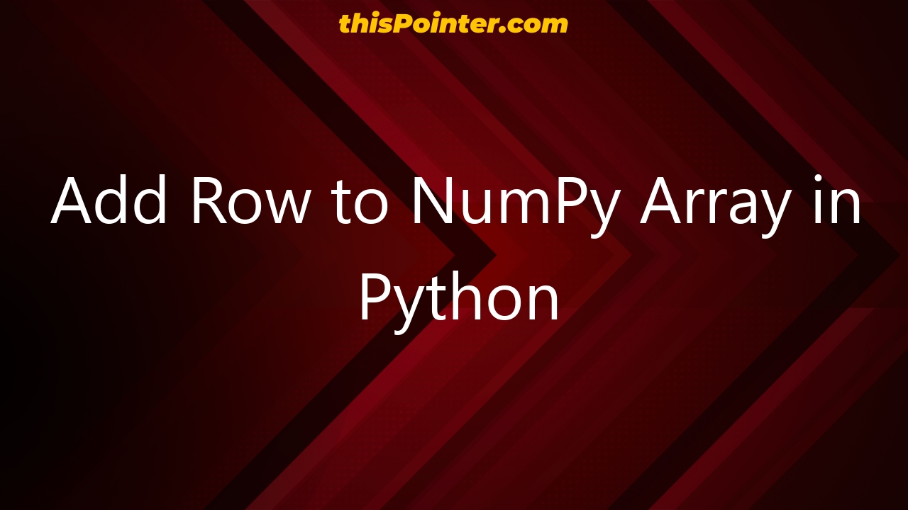 Add Row To NumPy Array In Python ThisPointer