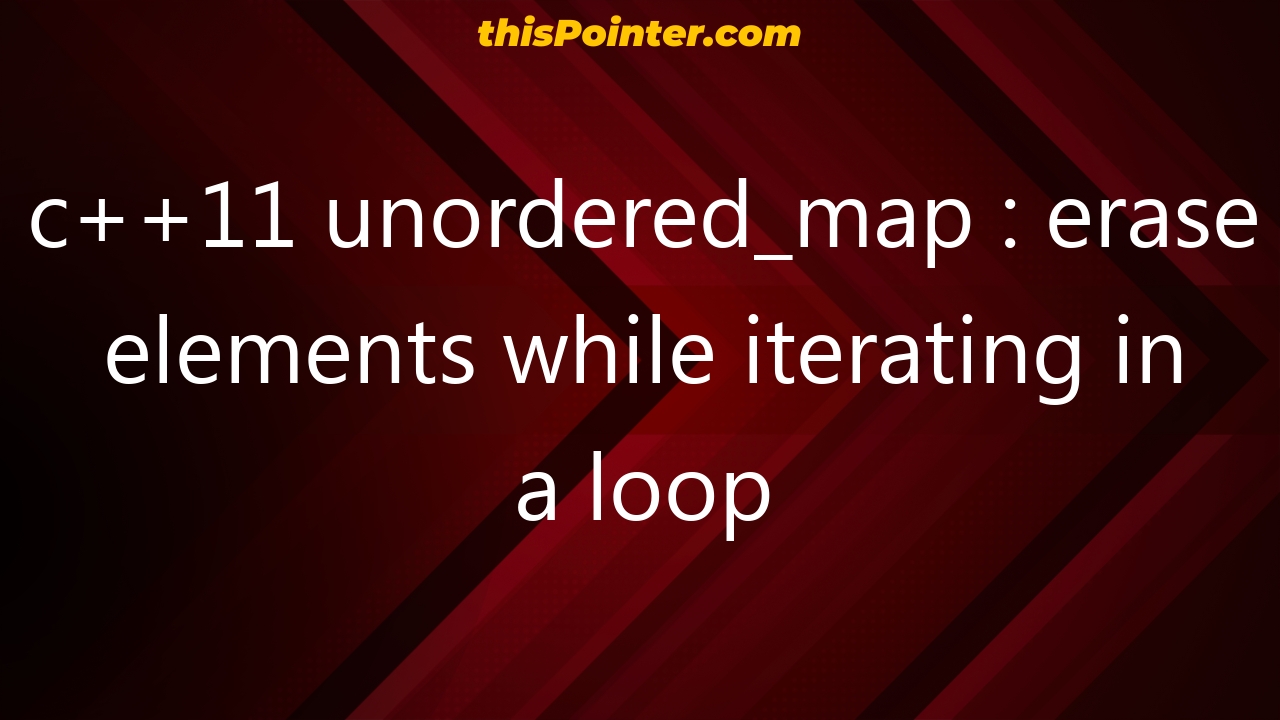 C11 Unordered Map Erase Elements While Iterating In A Loop 1852 