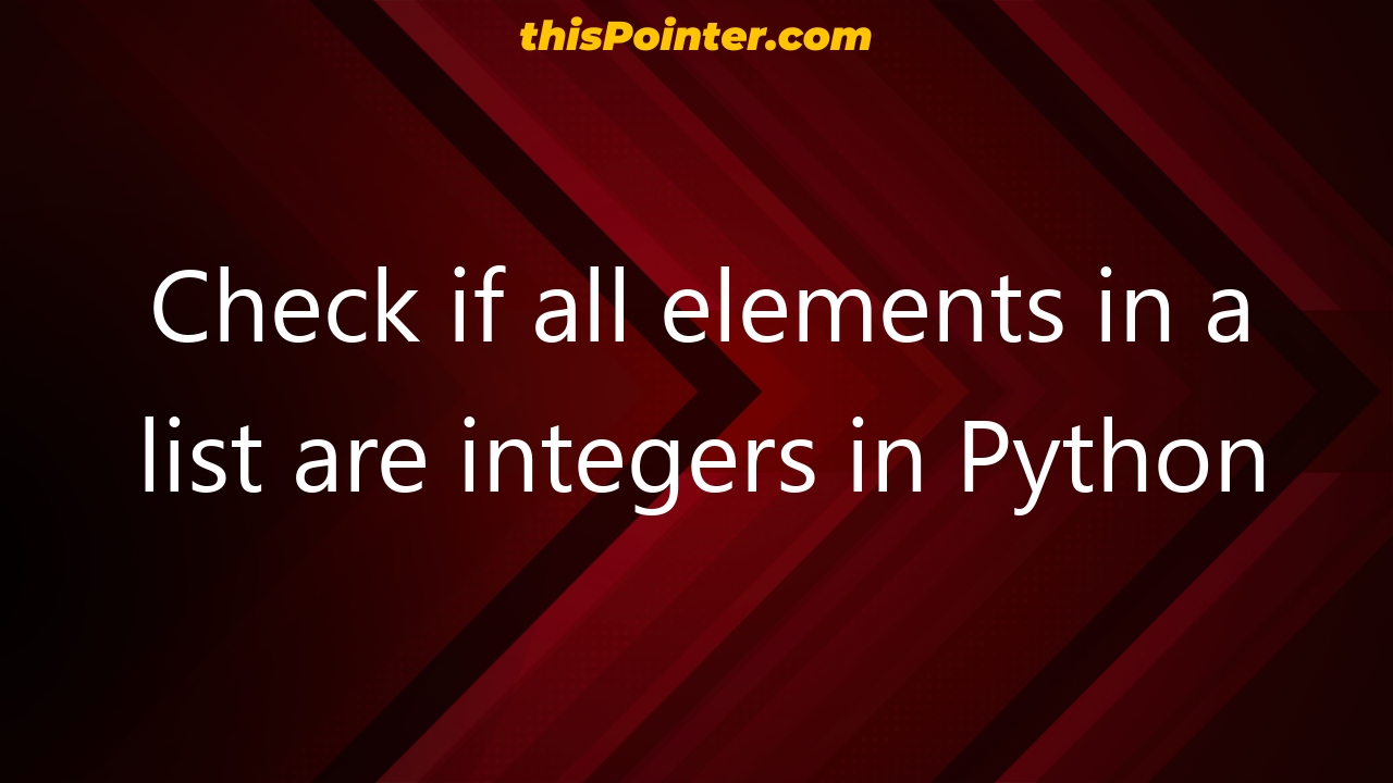 check-if-all-elements-in-a-list-are-integers-in-python-thispointer