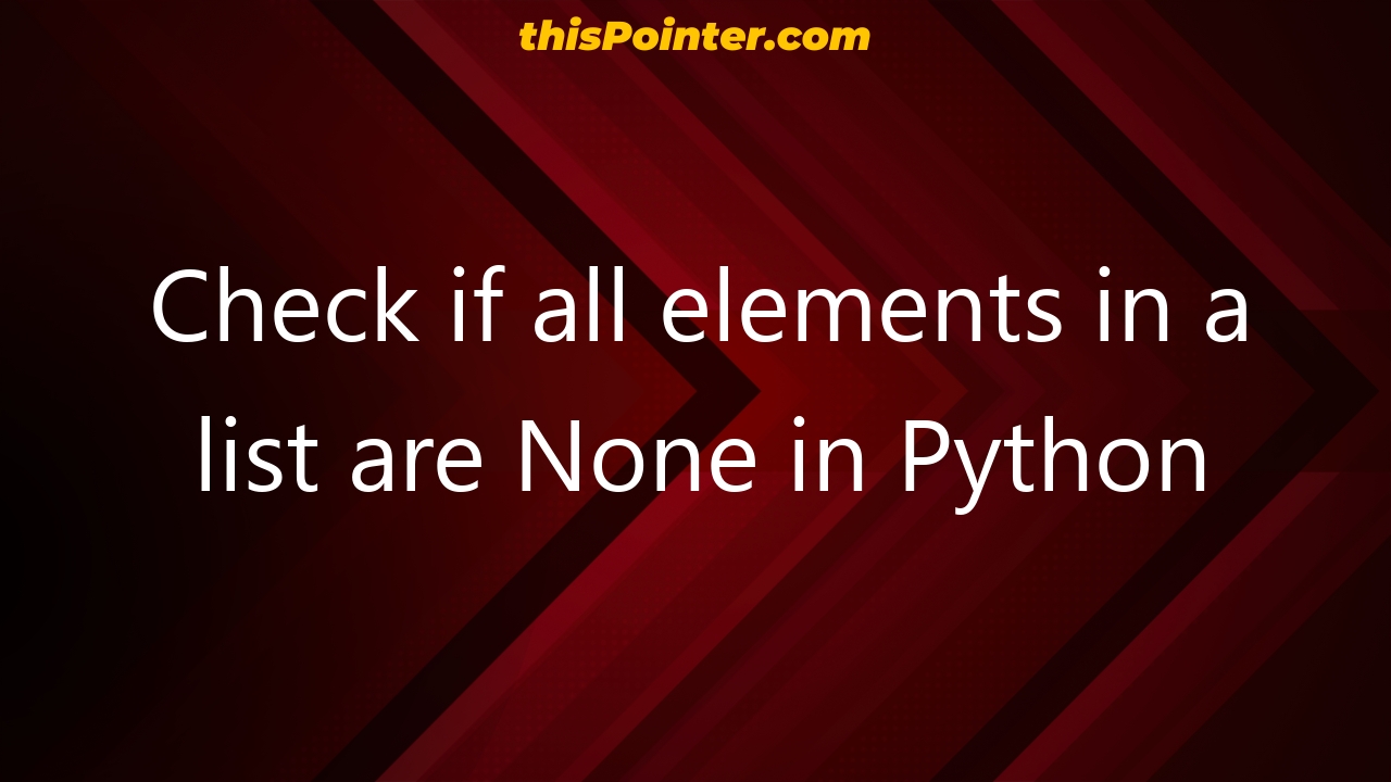 check-if-all-elements-in-a-list-are-none-in-python-thispointer