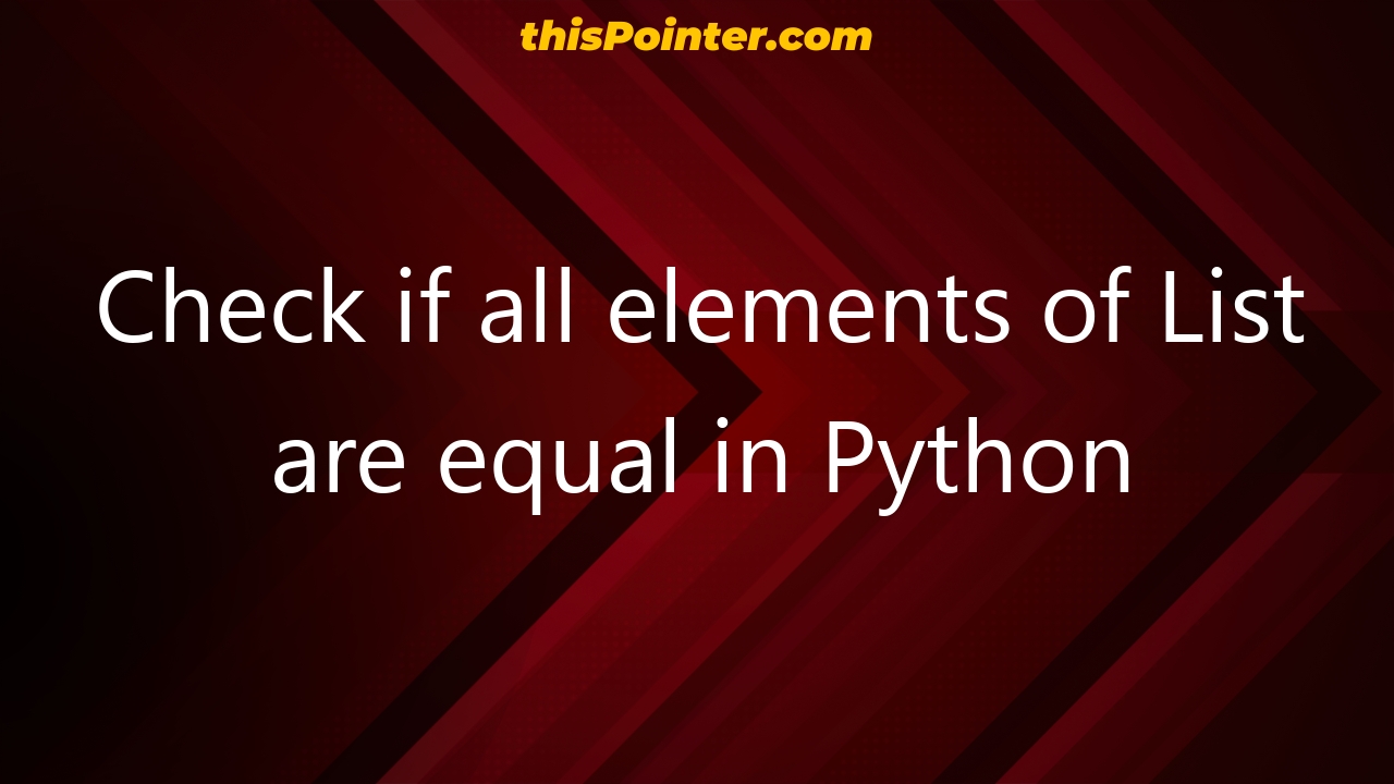 check-if-all-elements-of-list-are-equal-in-python-thispointer