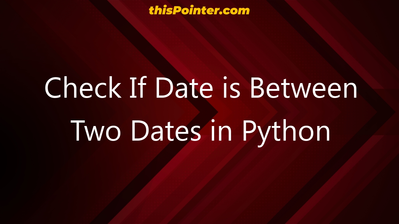 Check If Date Is Between Two Other Dates Python