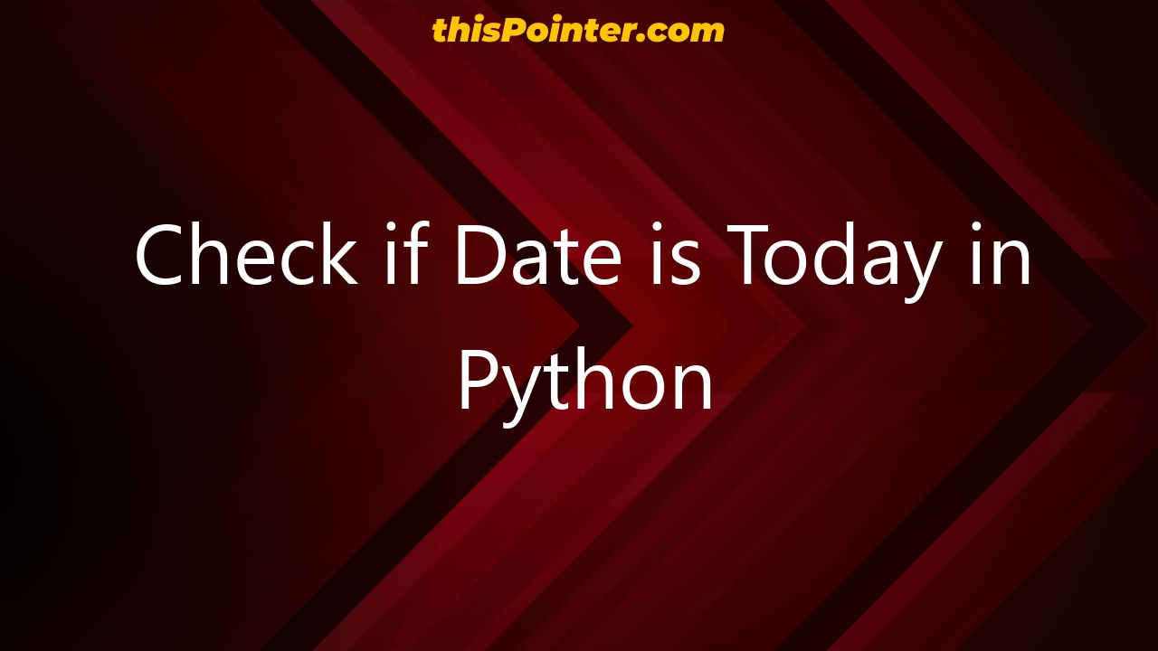 check-if-date-is-today-in-python-thispointer