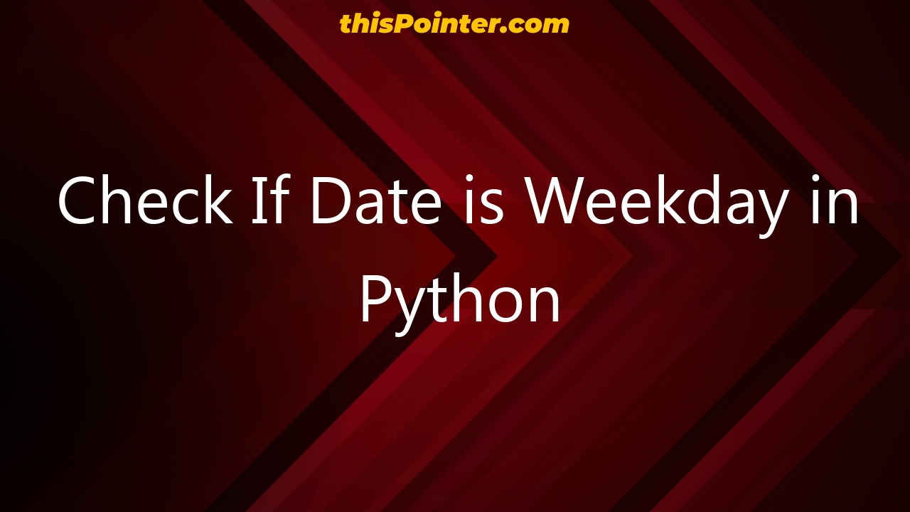 Check If Date Is Weekday Python