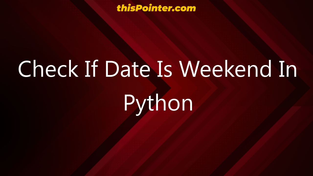 check-if-date-is-weekend-in-python-thispointer