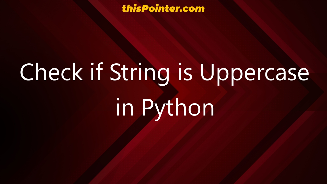 check-if-string-is-uppercase-in-python-thispointer