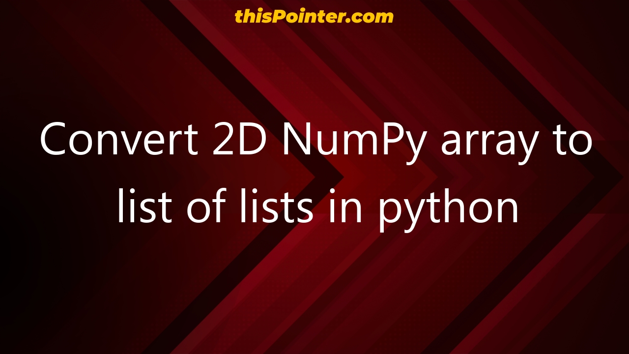 convert-2d-numpy-array-to-list-of-lists-in-python-thispointer