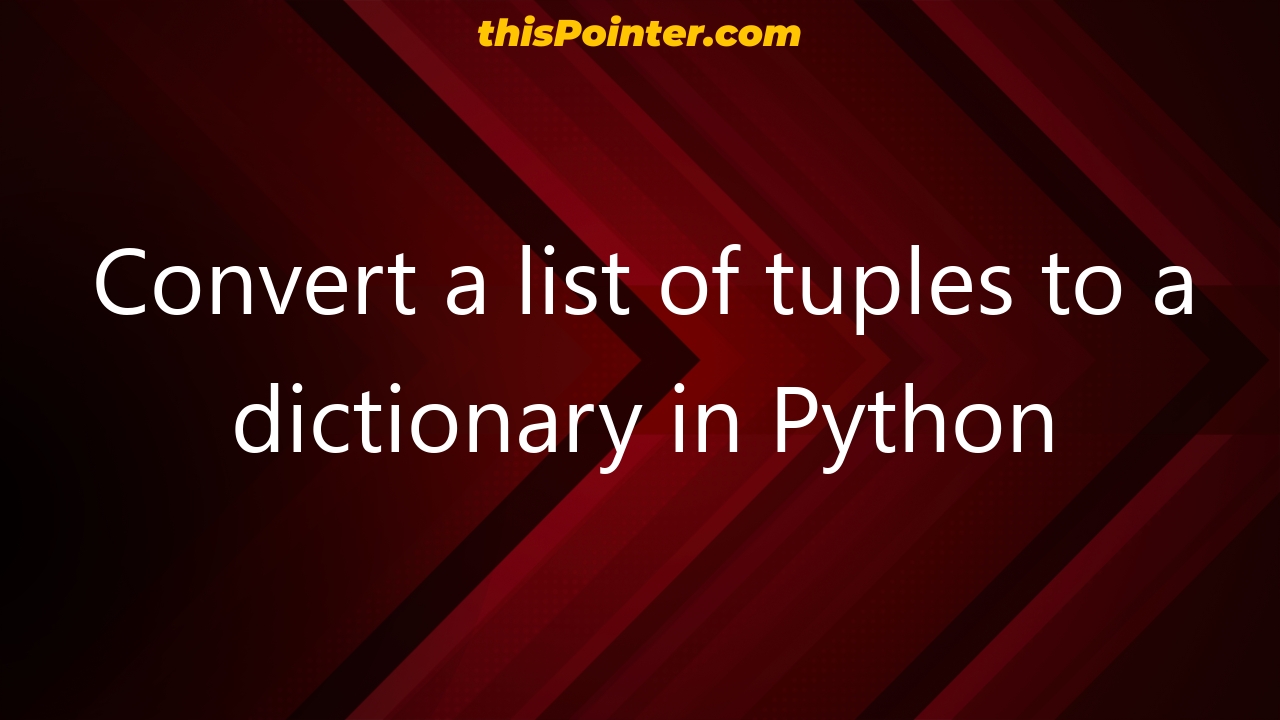 Convert a list of tuples to a dictionary in Python - thisPointer