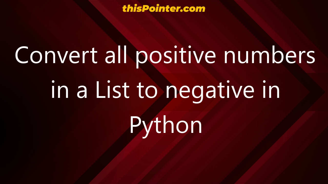 convert-all-positive-numbers-in-a-list-to-negative-in-python-thispointer