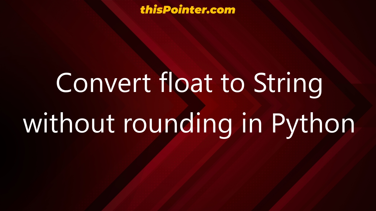convert-float-to-string-without-rounding-in-python-thispointer