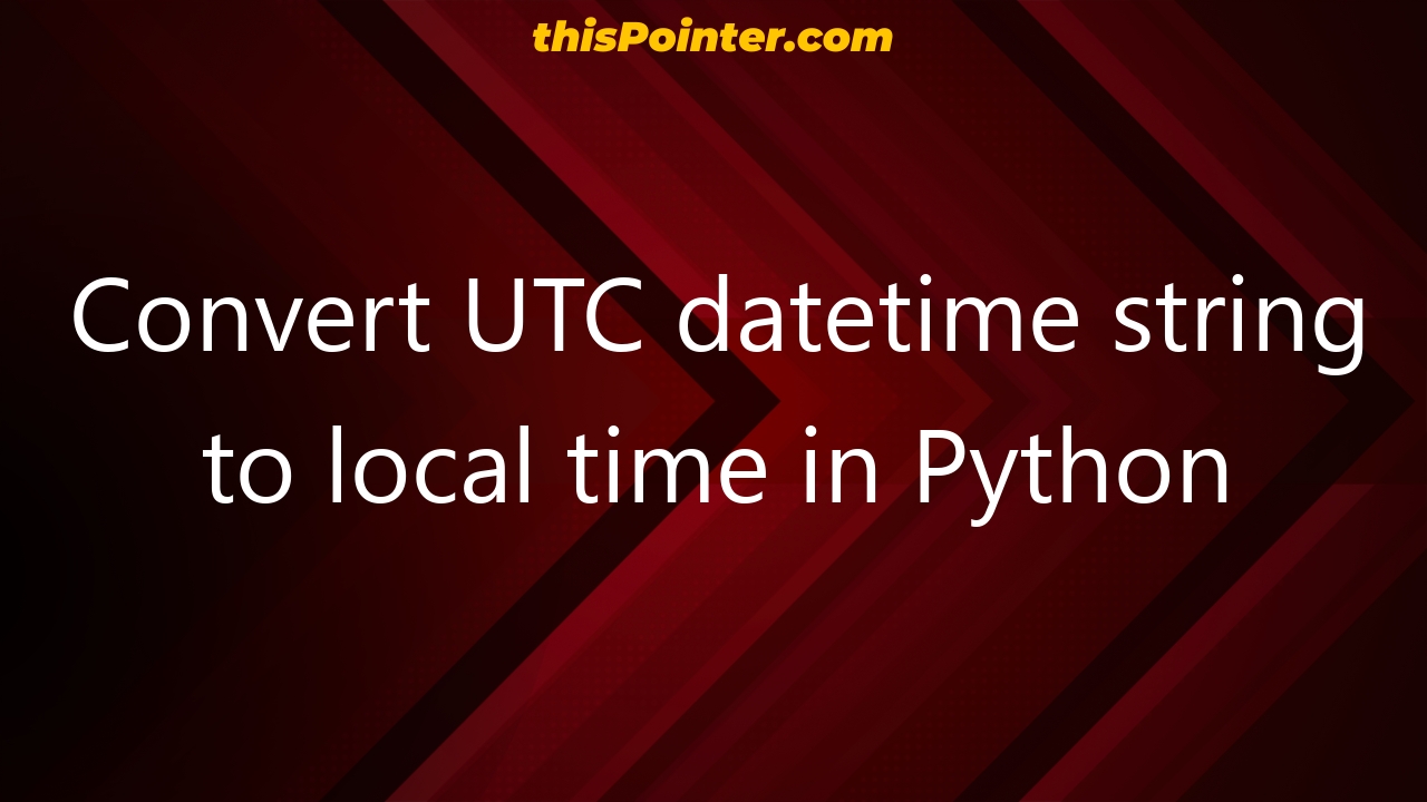 convert-utc-datetime-string-to-local-time-in-python-thispointer