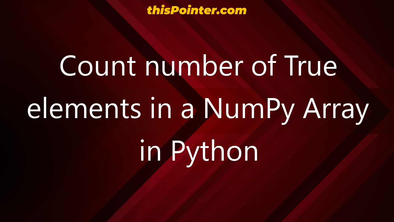 count-number-of-true-elements-in-a-numpy-array-in-python-thispointer