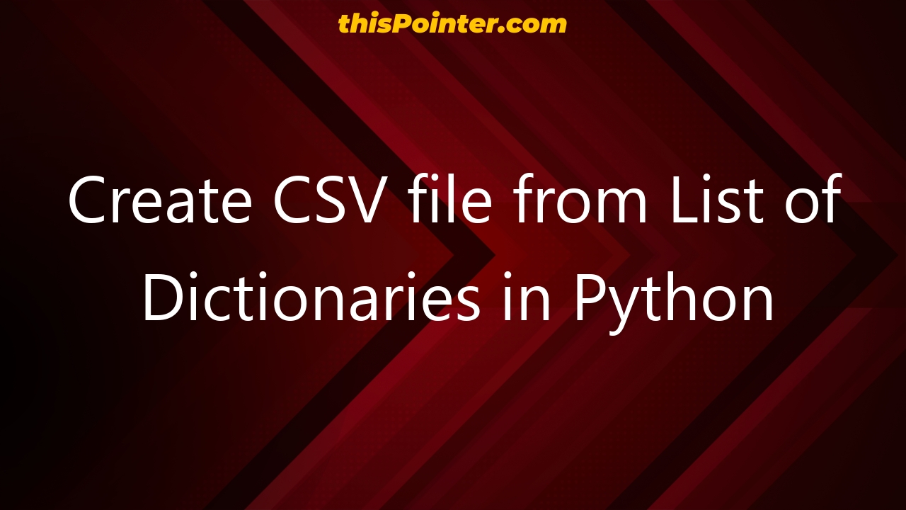 Create CSV file from List of Dictionaries in Python thisPointer