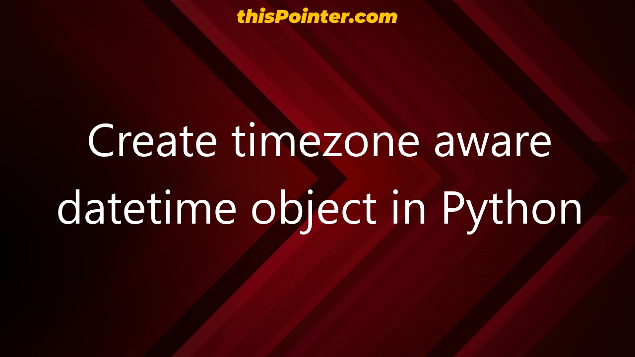 create-timezone-aware-datetime-object-in-python-thispointer