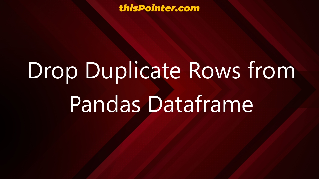 drop-duplicate-rows-from-pandas-dataframe-thispointer