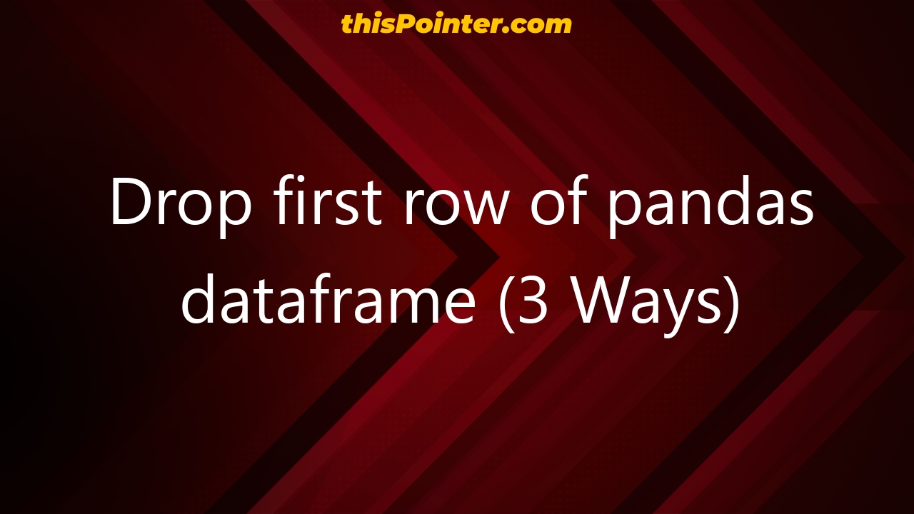 drop-first-row-of-pandas-dataframe-3-ways-thispointer