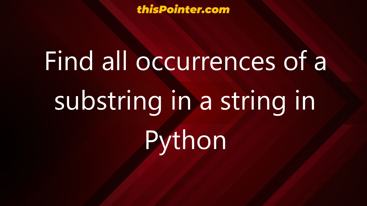 Find All Occurrences Of A Substring In A String In Python Thispointer