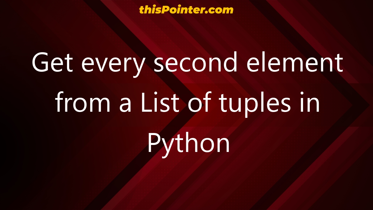 Get Every Second Element From A List Of Tuples In Python Thispointer 