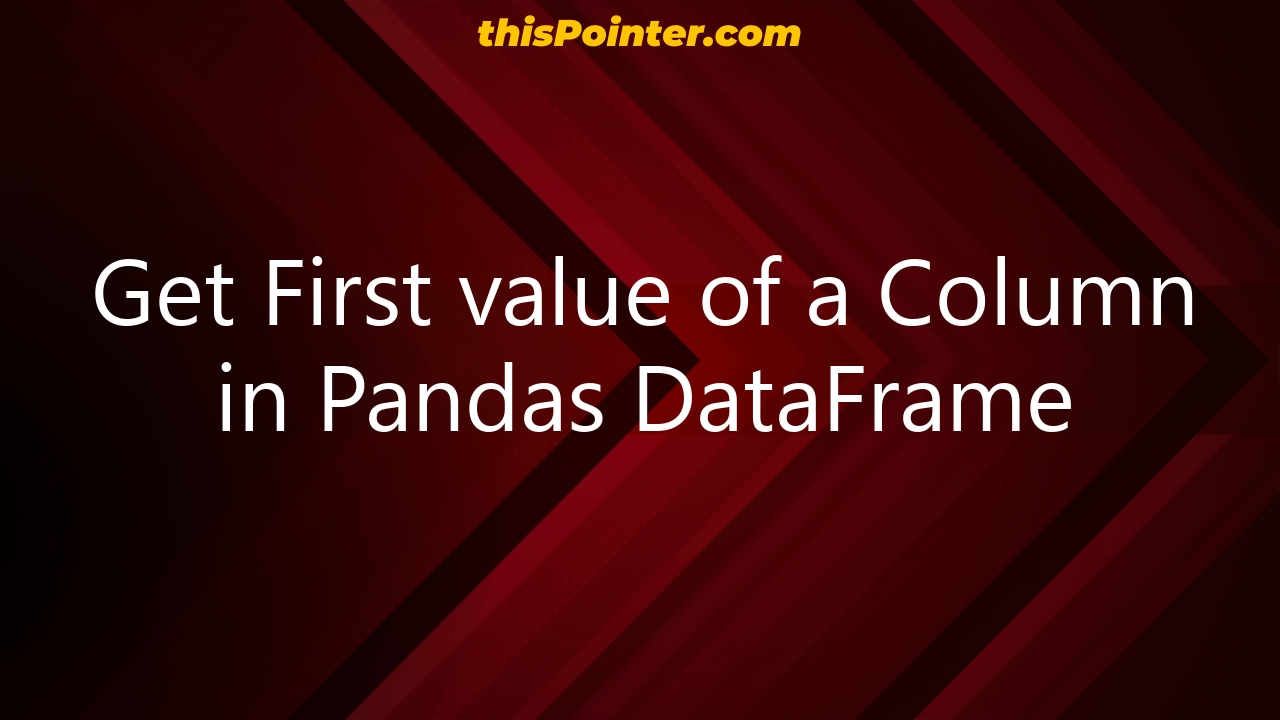 get-first-value-of-a-column-in-pandas-dataframe-thispointer