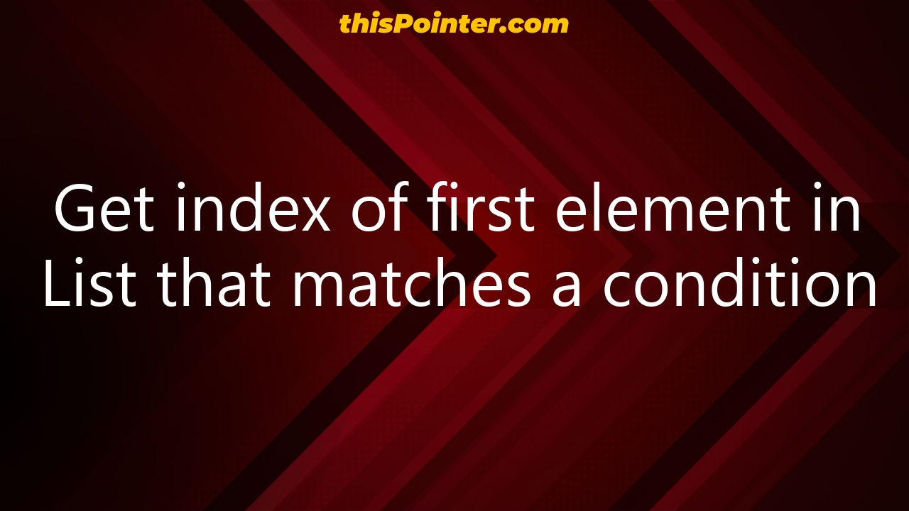 get-index-of-first-element-in-list-that-matches-a-condition-thispointer