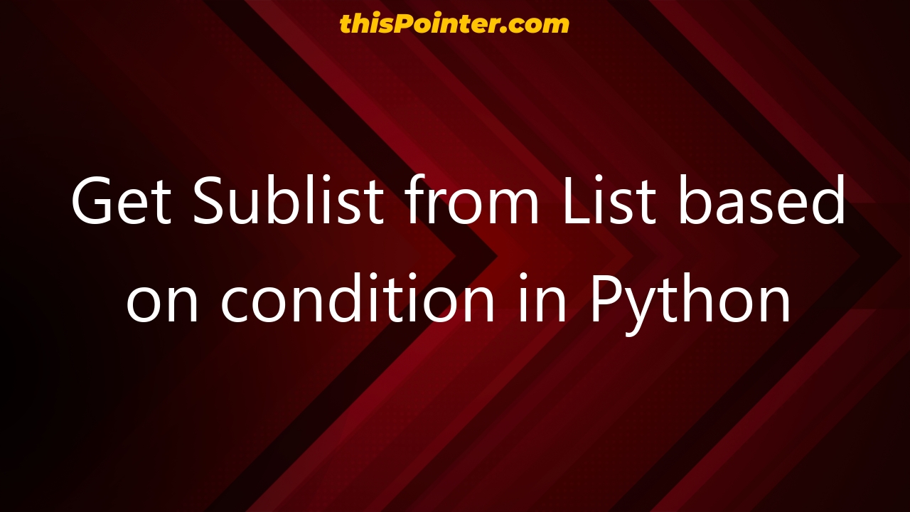 get-sublist-from-list-based-on-condition-in-python-thispointer