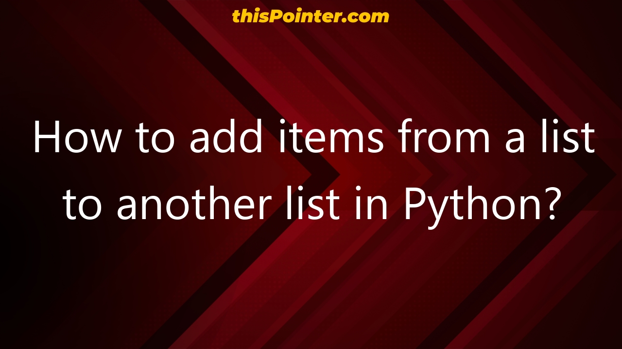 how-to-add-items-from-a-list-to-another-list-in-python-thispointer