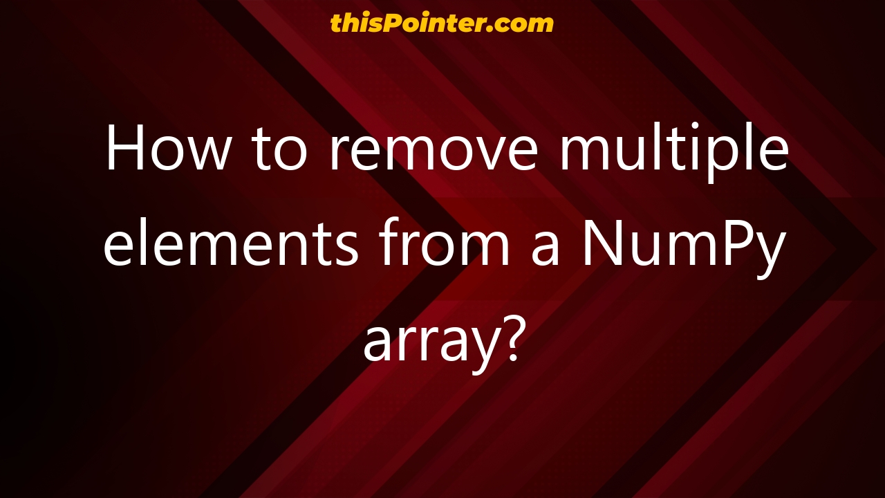 how-to-remove-multiple-elements-from-a-numpy-array-thispointer