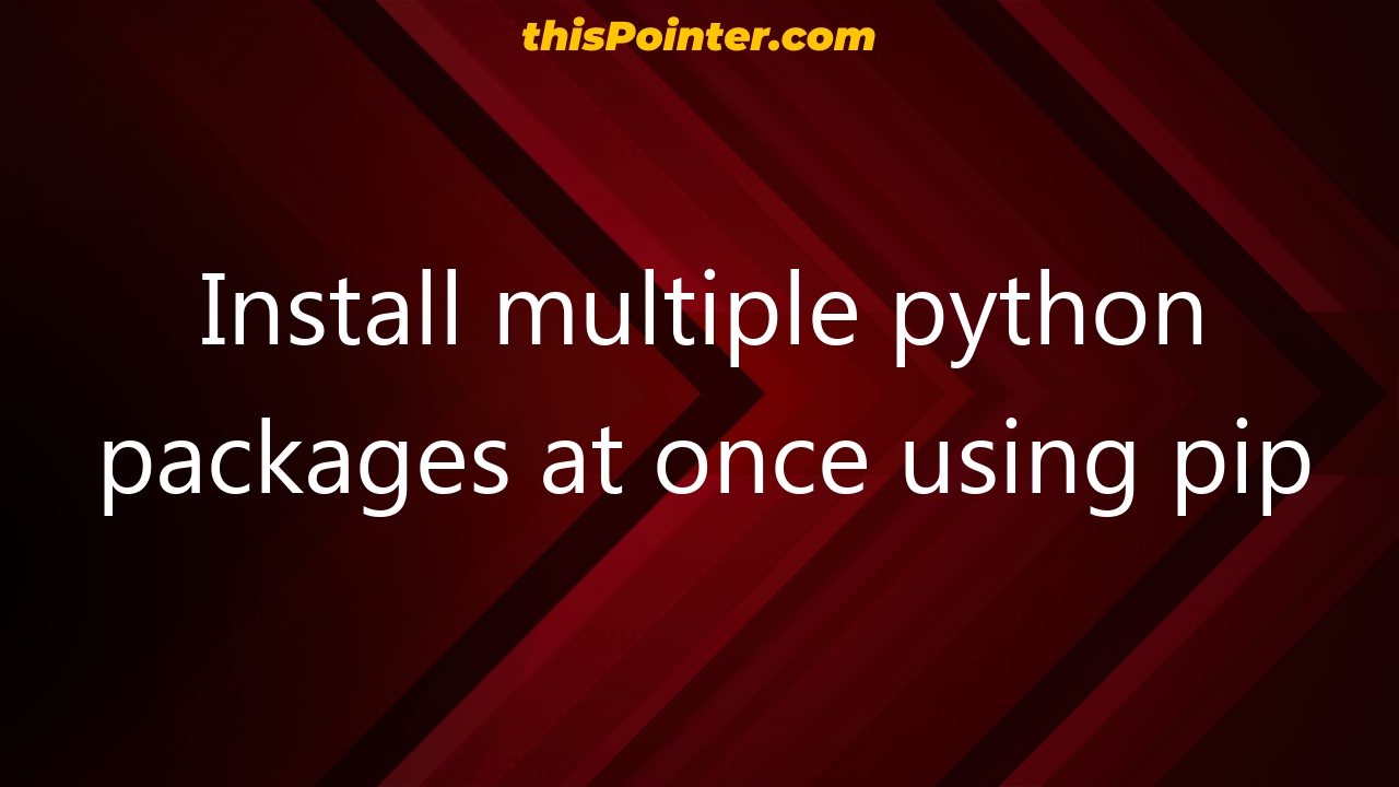 install-multiple-python-packages-at-once-using-pip-thispointer