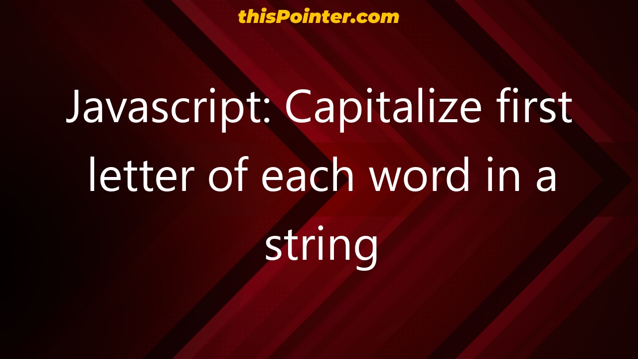 javascript-capitalize-first-letter-of-each-word-in-a-string-thispointer