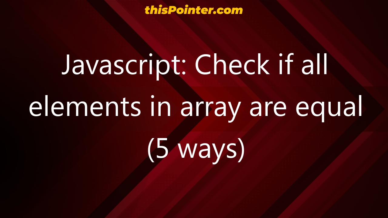 javascript-check-if-all-elements-in-array-are-equal-5-ways-thispointer