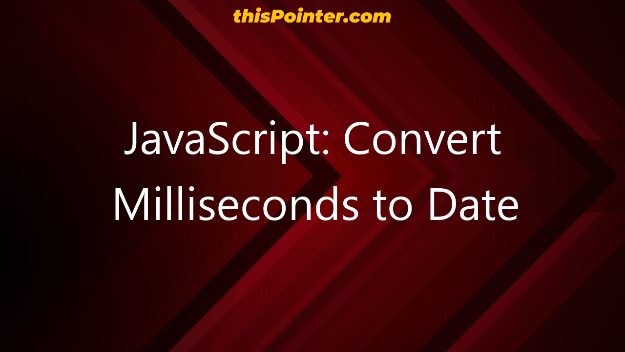 javascript-convert-milliseconds-to-date-thispointer