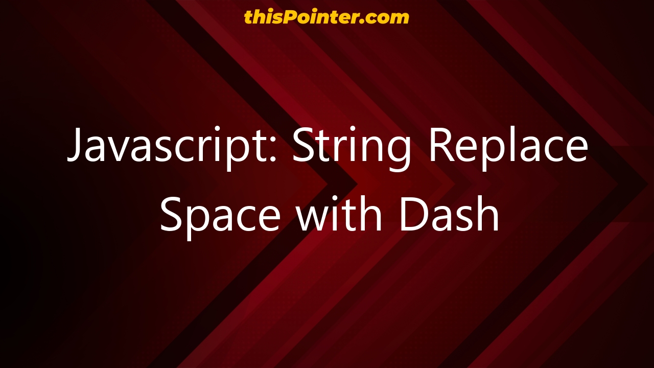 Javascript String Replace Space With Dash ThisPointer