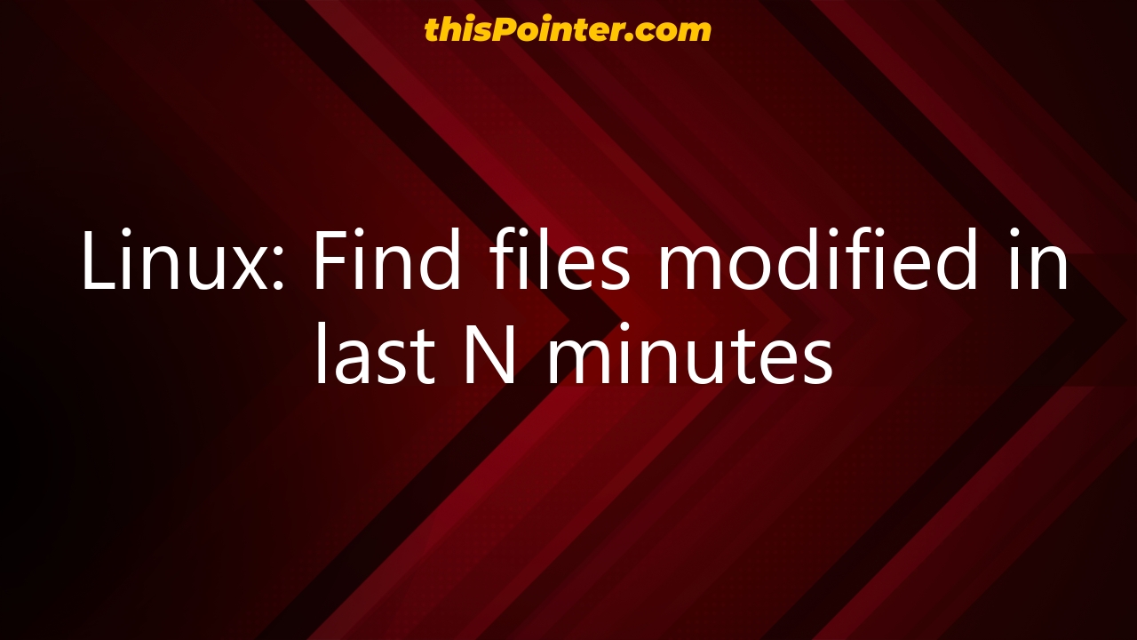 linux-find-files-modified-in-last-n-minutes-thispointer