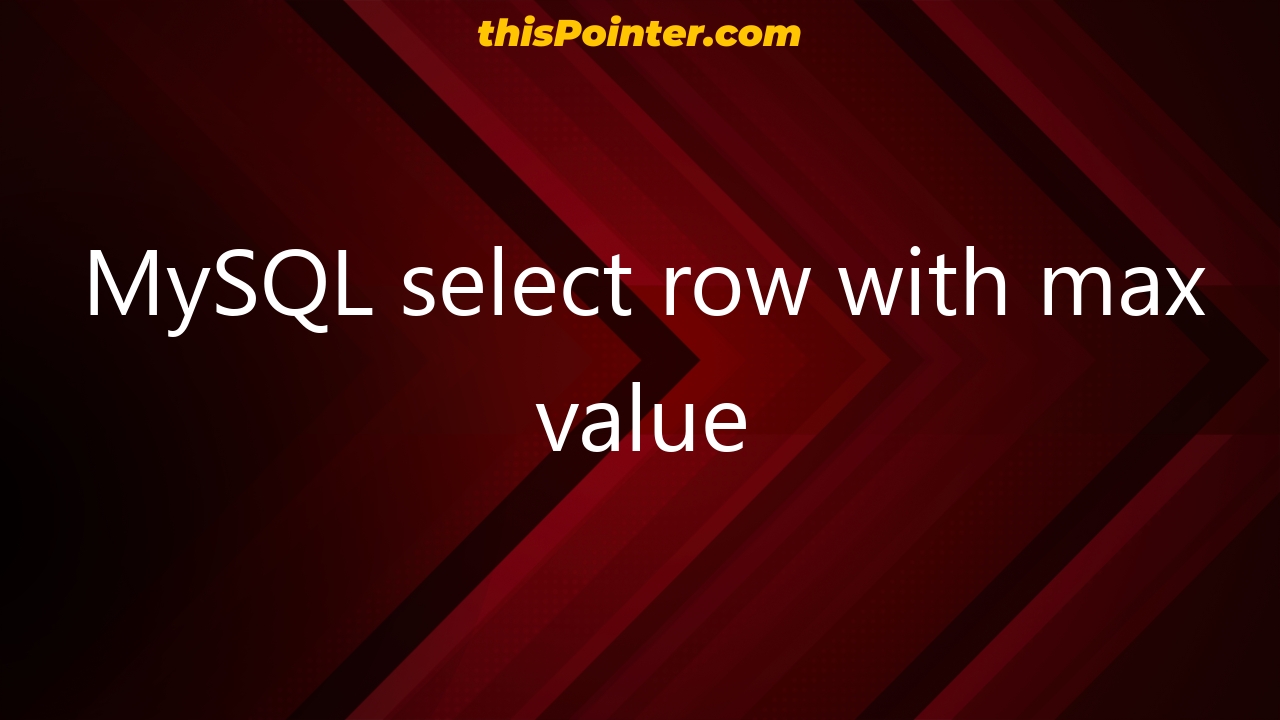 mysql-select-row-with-max-value-thispointer