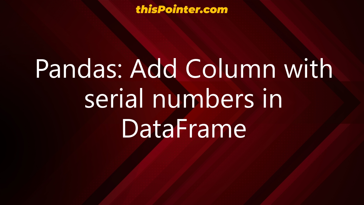 pandas-add-column-with-serial-numbers-in-dataframe-thispointer