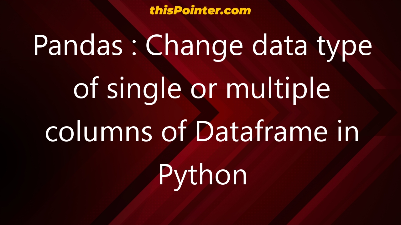 pandas-change-data-type-of-single-or-multiple-columns-of-dataframe-in