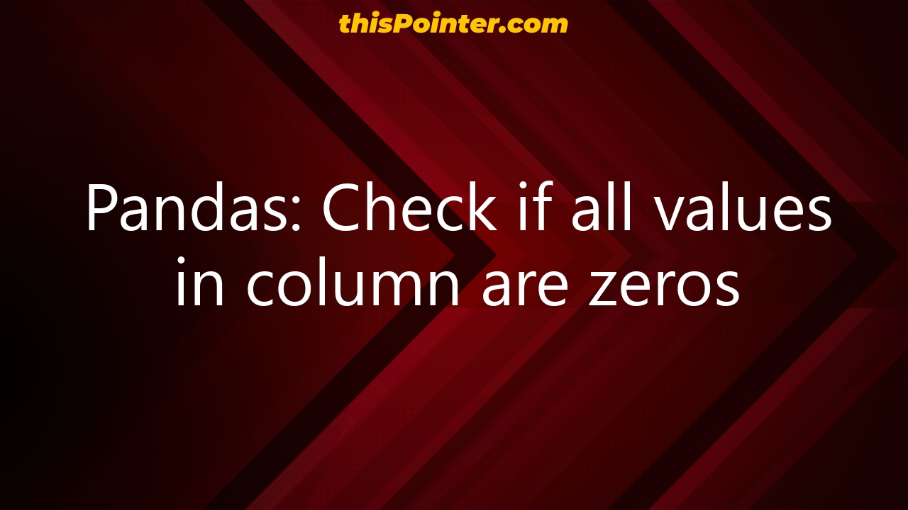 pandas-check-if-all-values-in-column-are-zeros-thispointer