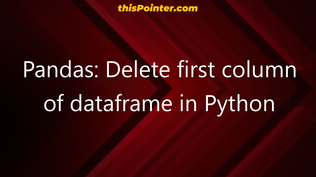 Pandas Delete First Column Of Dataframe In Python ThisPointer