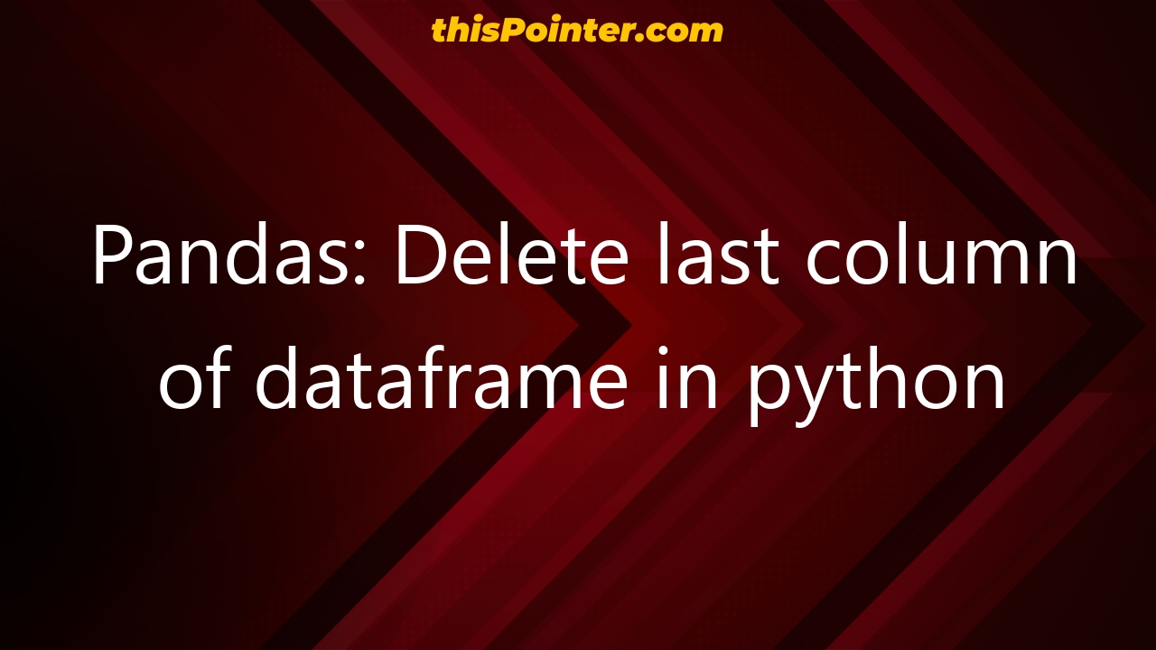 pandas-delete-last-column-of-dataframe-in-python-thispointer