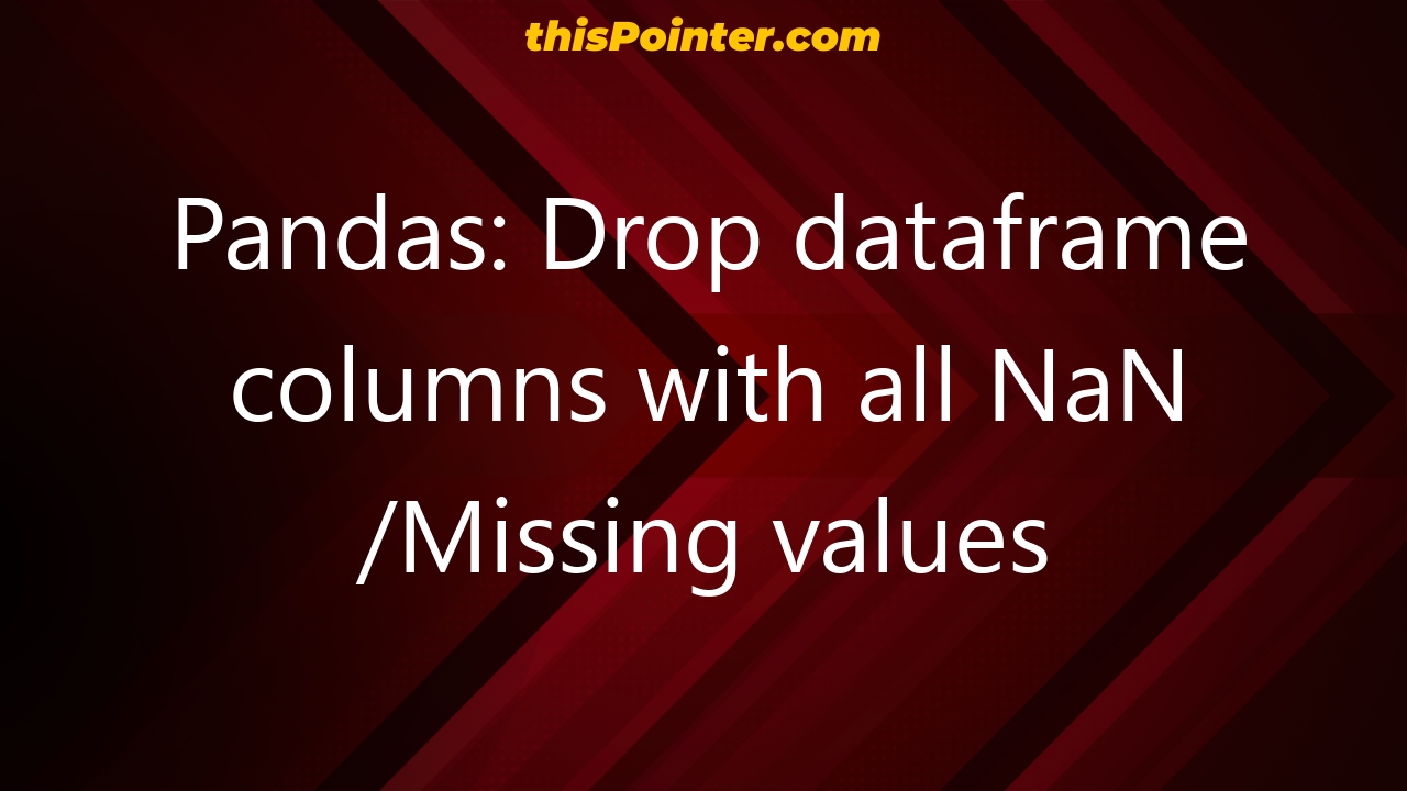 Pandas Drop Dataframe Columns With All NaN Missing Values ThisPointer