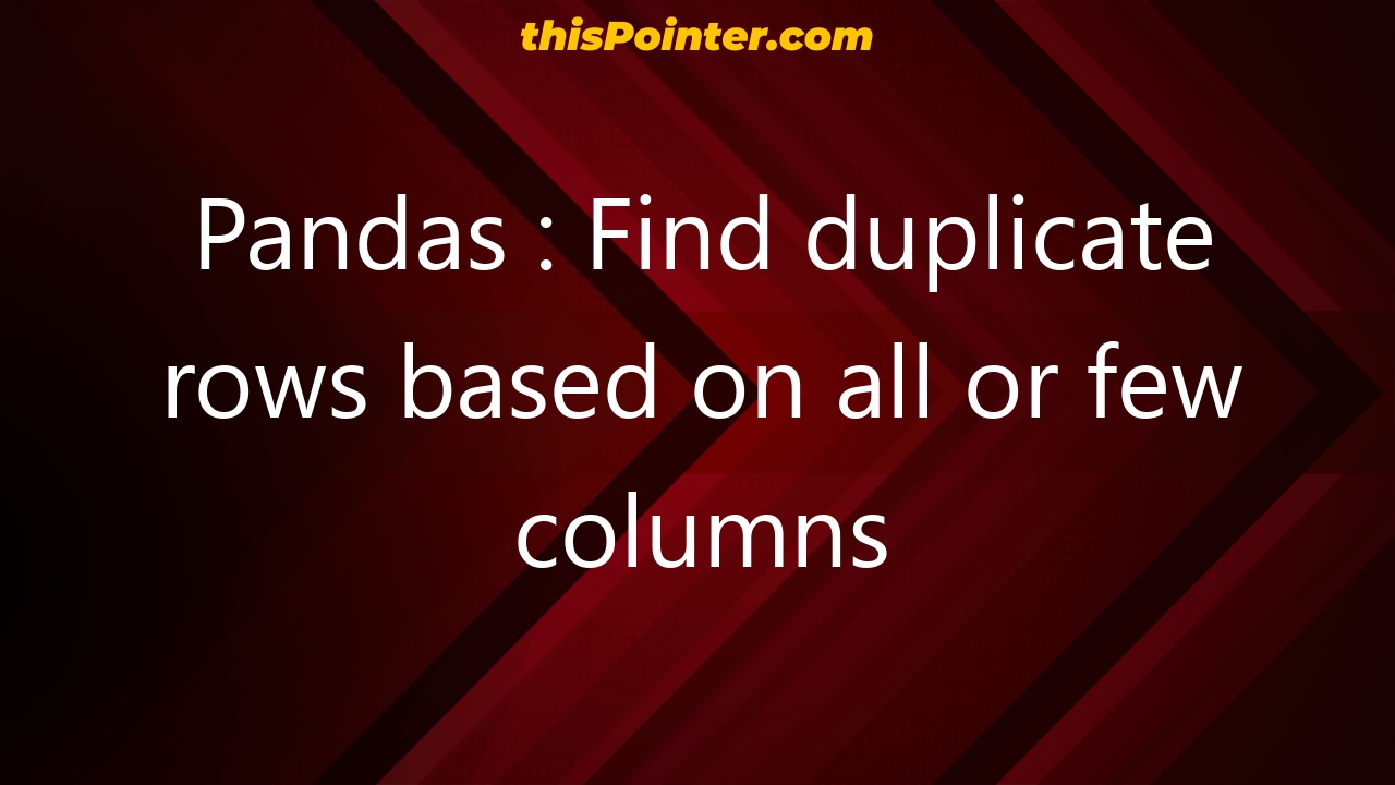 pandas-find-duplicate-rows-based-on-all-or-few-columns-thispointer