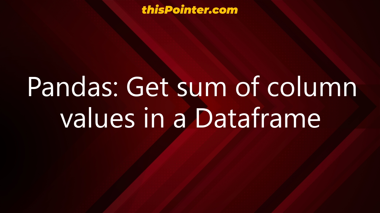 pandas-get-sum-of-column-values-in-a-dataframe-thispointer