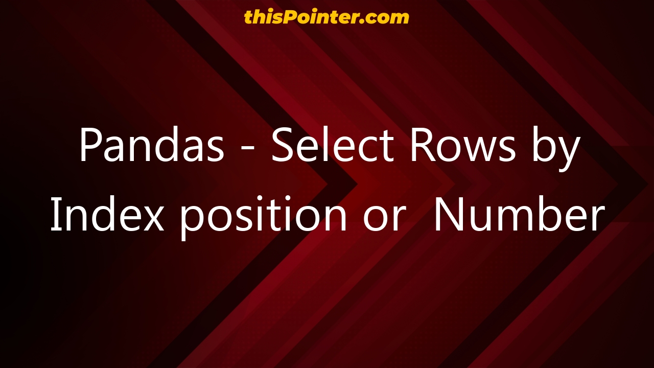 pandas-select-rows-by-index-position-or-number-thispointer