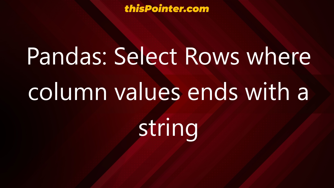 pandas-select-rows-where-column-values-ends-with-a-string-thispointer