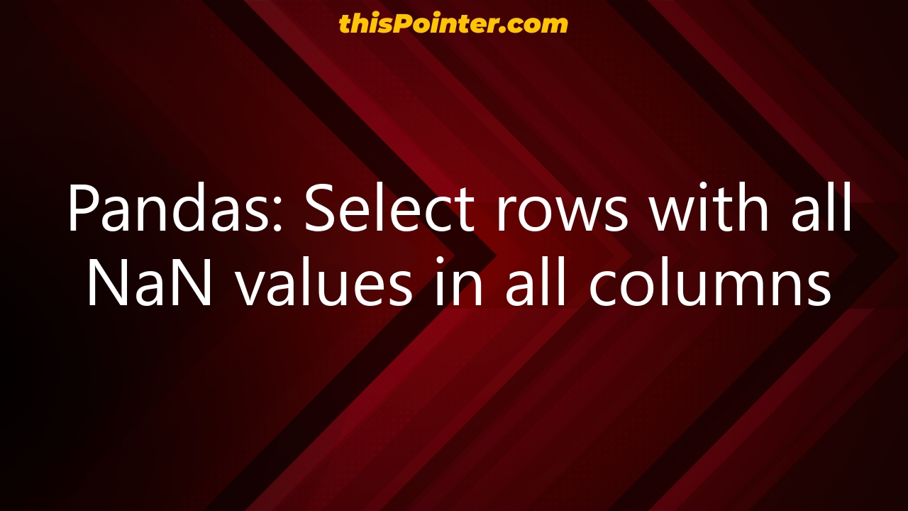 pandas-select-rows-with-all-nan-values-in-all-columns-thispointer