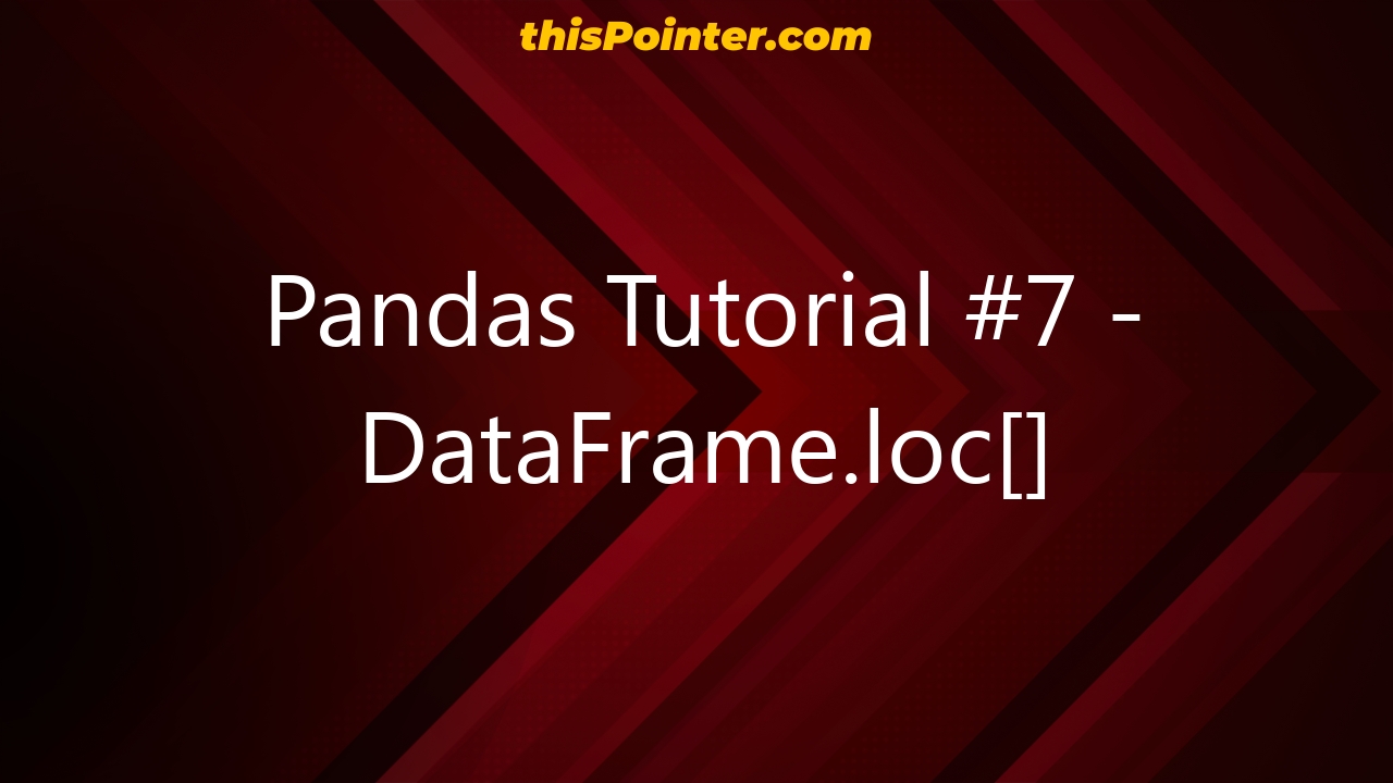 pandas-tutorial-7-dataframe-loc-thispointer